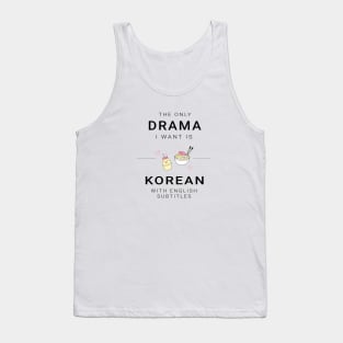 The only drama i want is korean with english subtitles Tank Top